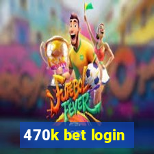 470k bet login